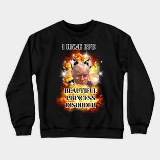 i have bpd beautiful princess disorder kawaii trump Crewneck Sweatshirt